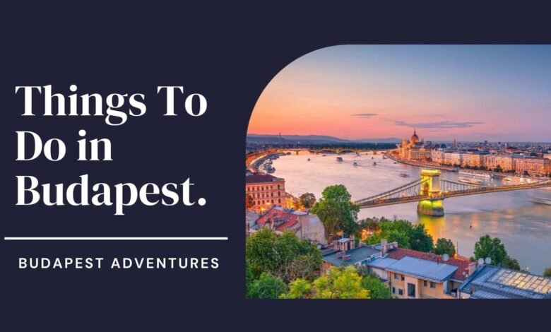 Best Things to do in Budapest