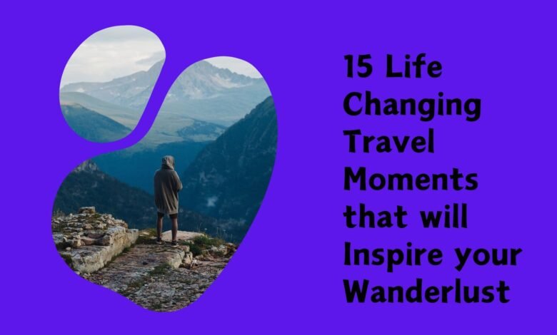 life changing Travel moments